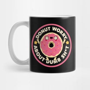 Donut Worry About Dumb Shit by Tobe Fonseca Mug